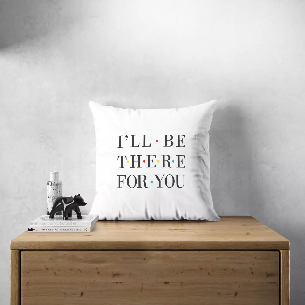  Pillow With Friends Quote I'll B